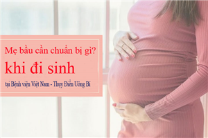 Mẹ bầu cần chuẩn bị gì khi đi sinh tại bệnh viện Việt Nam – Thụy Điển Uông Bí 