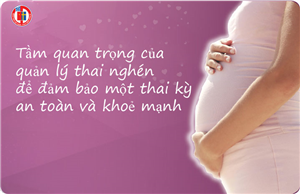 Tầm quan trọng của quản lý thai nghén để đảm bảo một thai kỳ an toàn và khoẻ mạnh