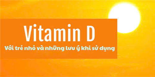 Vitamin D với trẻ sơ sinh và lưu ý khi sử dụng