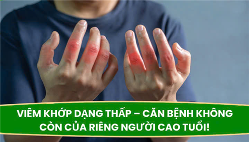 Viêm khớp dạng thấp - Căn bệnh không còn của riêng người cao tuổi