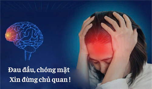 Đau đầu, chóng mặt xin đừng chủ quan