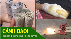 Cảnh báo tình trạng tai nạn do pháo nổ tự chế gây ra