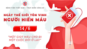 Ngày thế giới tôn vinh người hiến máu 14/6: Một giọt máu cho đi – Một cuộc đời ở lại