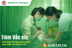 Tiêm Vắc xin – Giải pháp chủ động phòng bệnh nguy hiểm cho mọi lứa tuổi