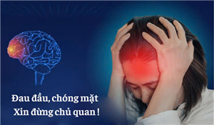 Đau đầu, chóng mặt xin đừng chủ quan