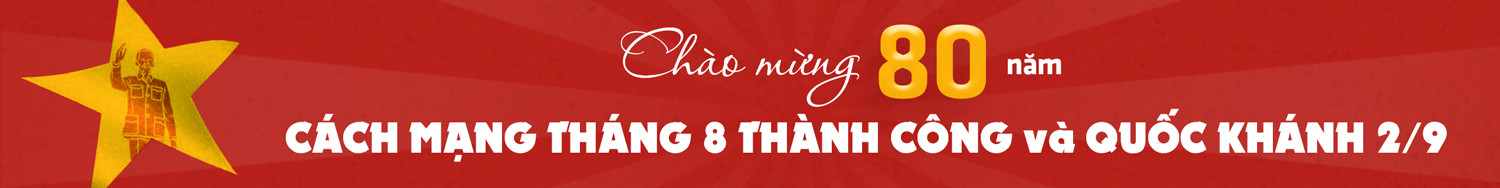 Chào mừng 80 năm Cách mạng Tháng 8 thành công và Quốc khánh 2/9