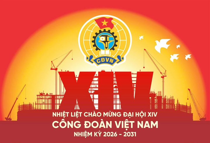 Nhiệt liệt chào mừng Đại hội XIV Công đoàn Việt Nam